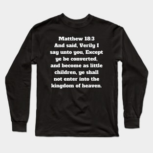 Matthew 18:3 King James Version Bible Verse Typography Long Sleeve T-Shirt